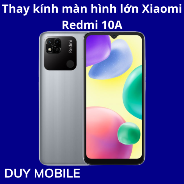 Thay kính màn hình lớn Xiaomi Redmi 10A
