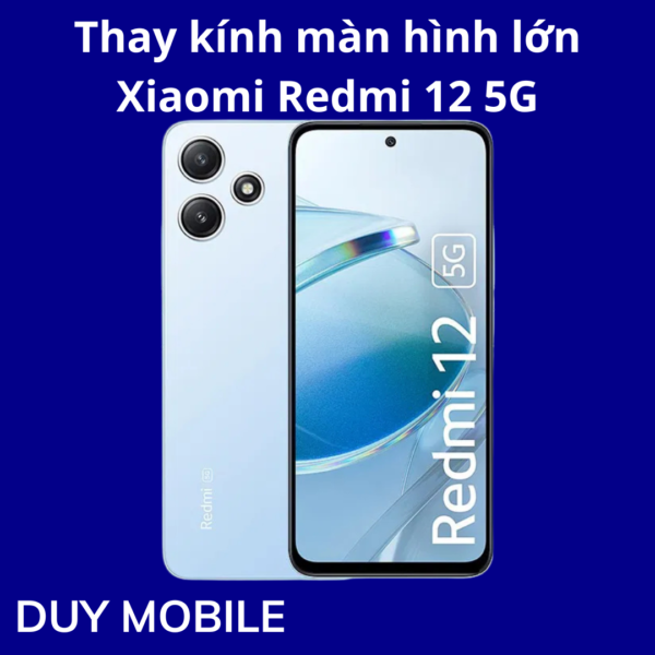 Thay kính màn hình lớn Xiaomi Redmi 12 5G