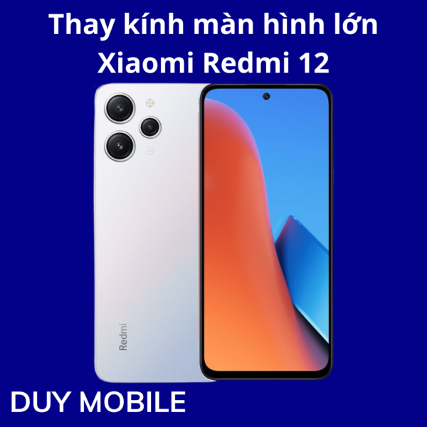 Thay kính màn hình lớn Xiaomi Redmi 12