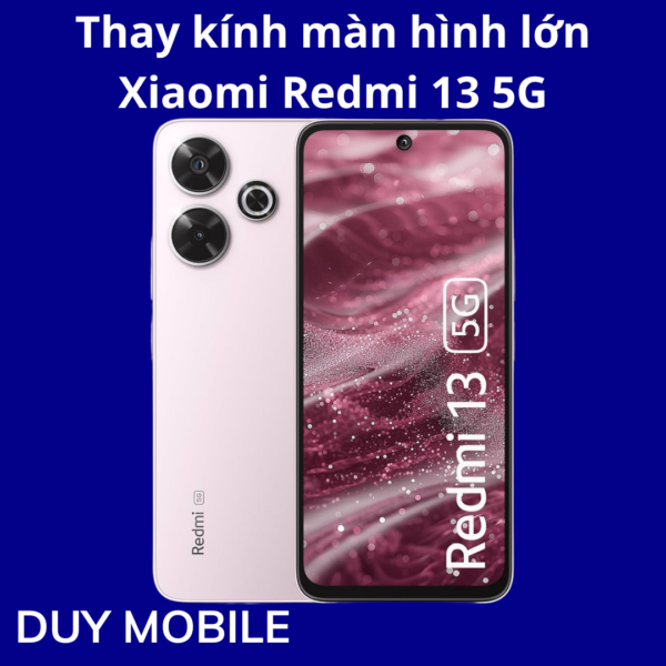 Thay kính màn hình lớn Xiaomi Redmi 13 5G