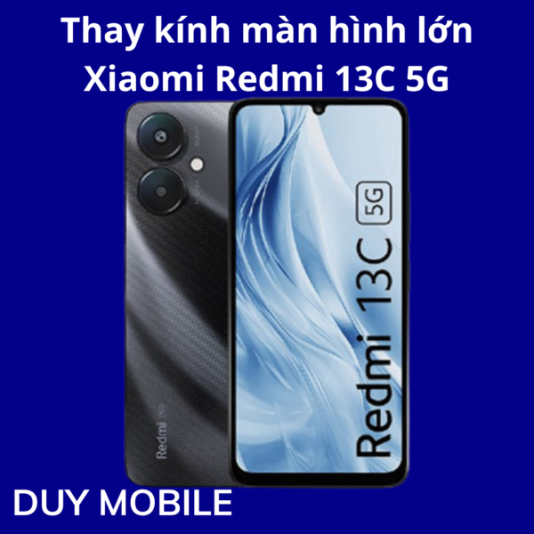 Thay kính màn hình lớn Xiaomi Redmi 13C 5G