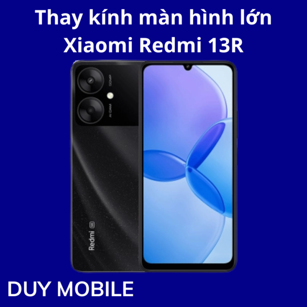 Thay kính màn hình lớn Xiaomi Redmi 13R