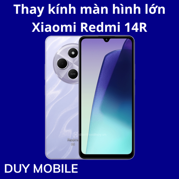 Thay kính màn hình lớn Xiaomi Redmi 14R