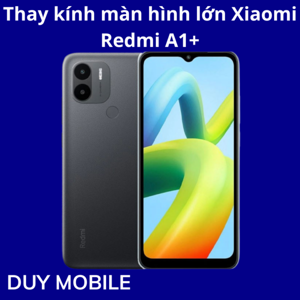 Thay kính màn hình lớn Xiaomi Redmi A1+
