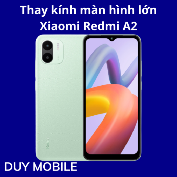 Thay kính màn hình lớn Xiaomi Redmi A2