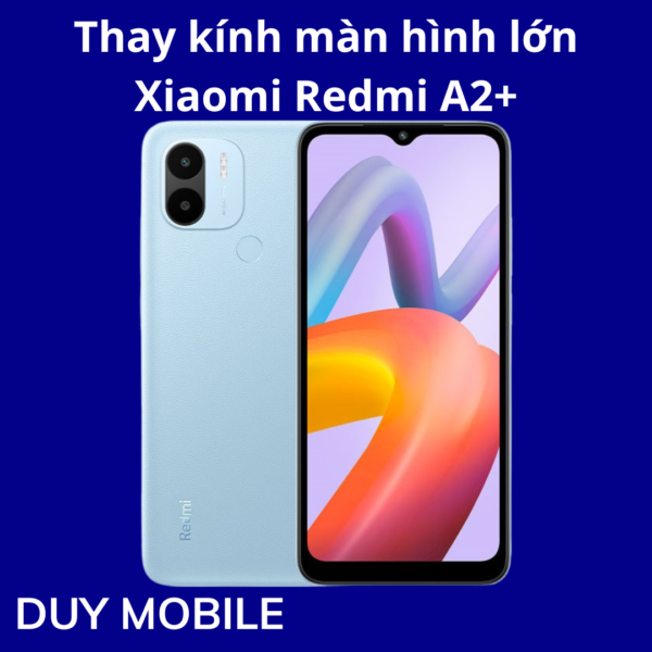 Thay kính màn hình lớn Xiaomi Redmi A2+