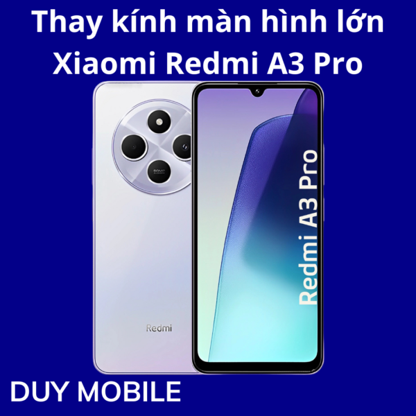 Thay kính màn hình lớn Xiaomi Redmi A3 Pro