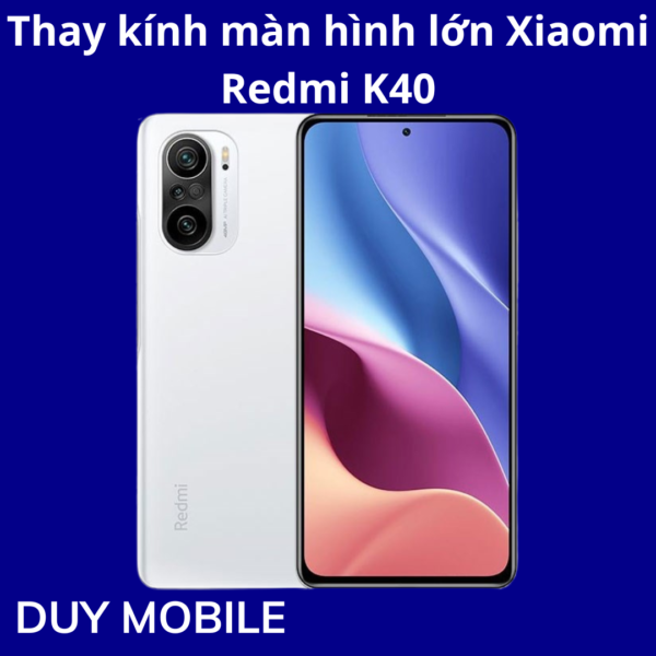 Thay kính màn hình lớn Xiaomi Redmi K40