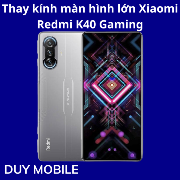Thay kính màn hình lớn Xiaomi Redmi K40 Gaming