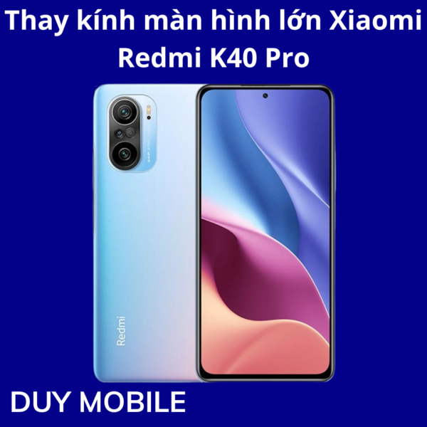 Thay kính màn hình lớn Xiaomi Redmi K40 Pro