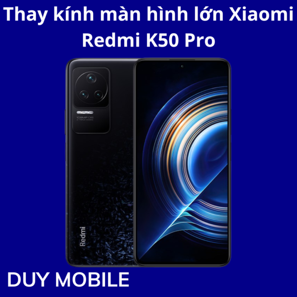 Thay kính màn hình lớn Xiaomi Redmi K50 Pro