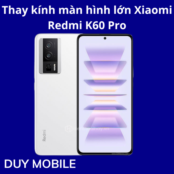 Thay kính màn hình lớn Xiaomi Redmi K60 Pro