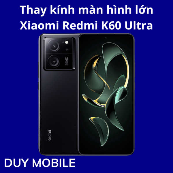 Thay kính màn hình lớn Xiaomi Redmi K60 Ultra