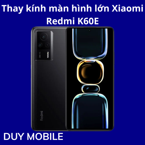 Thay kính màn hình lớn Xiaomi Redmi K60E