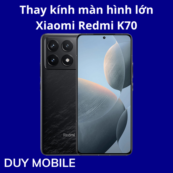Thay kính màn hình lớn Xiaomi Redmi K70