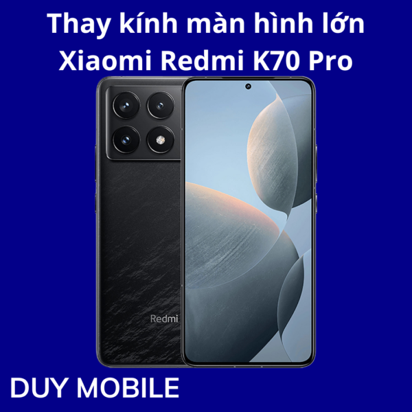 Thay kính màn hình lớn Xiaomi Redmi K70 Pro
