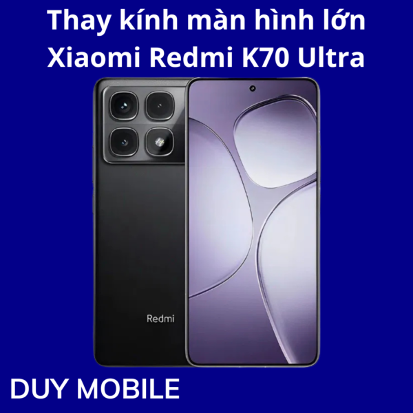 Thay kính màn hình lớn Xiaomi Redmi K70 Ultra