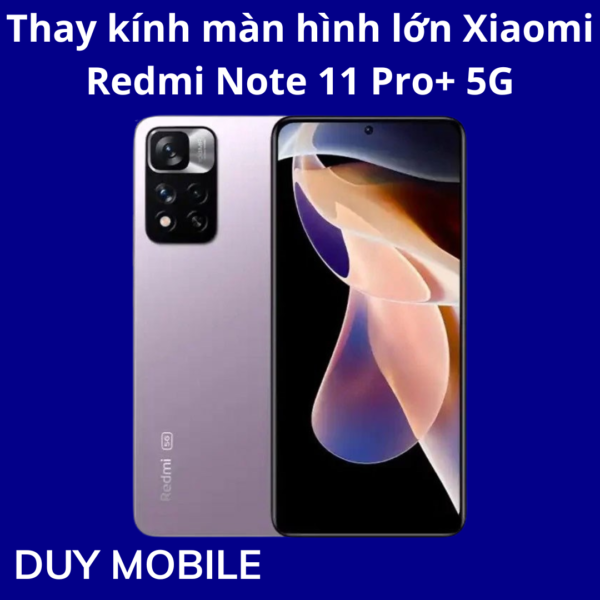 Thay kính màn hình lớn Xiaomi Redmi Note 11 Pro+ 5G
