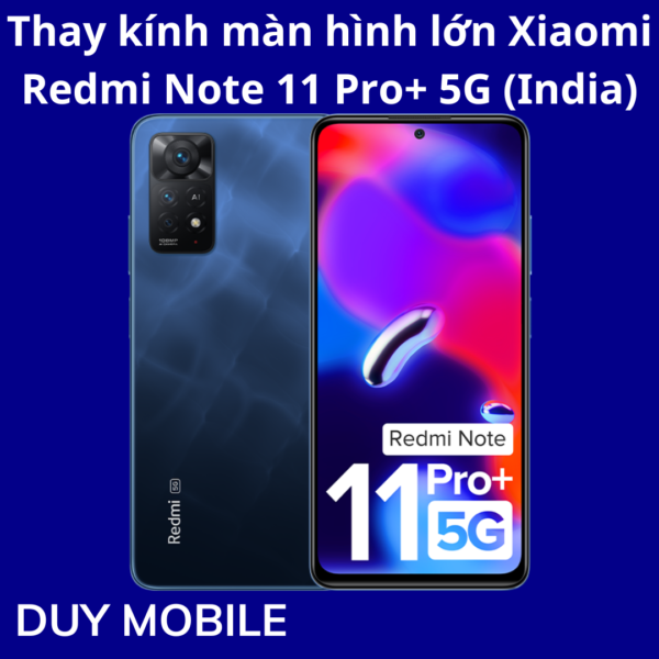 Thay kính màn hình lớn Xiaomi Redmi Note 11 Pro+ 5G (India)