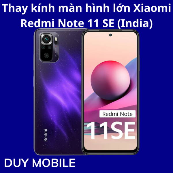 Thay kính màn hình lớn Xiaomi Redmi Note 11 SE (India)