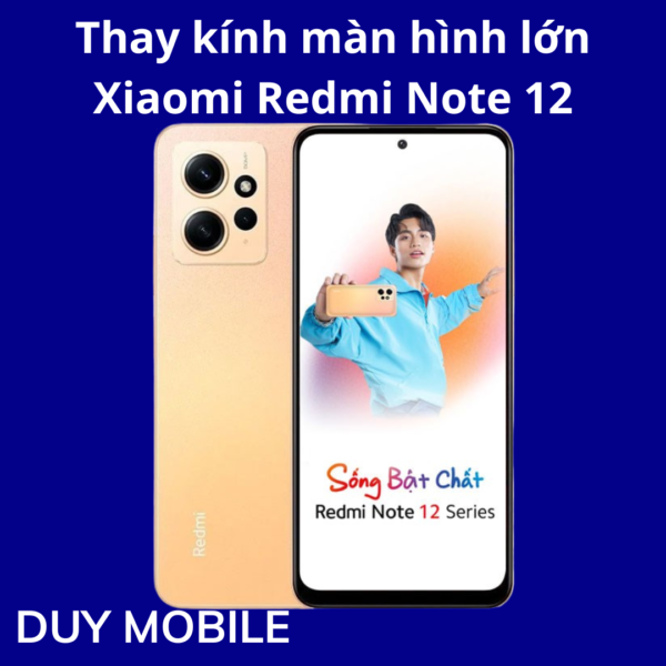 Thay kính màn hình lớn Xiaomi Redmi Note 12