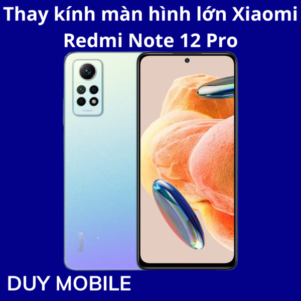 Thay kính màn hình lớn Xiaomi Redmi Note 12 Pro