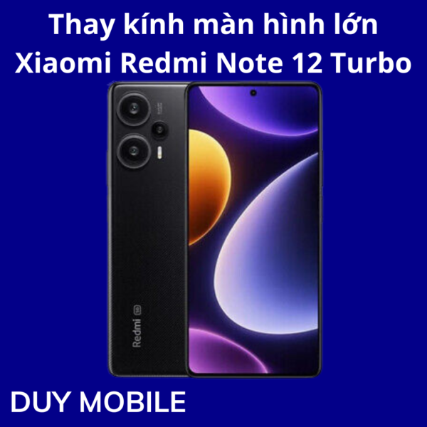 Thay kính màn hình lớn Xiaomi Redmi Note 12 Turbo