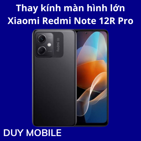 Thay kính màn hình lớn Xiaomi Redmi Note 12R Pro