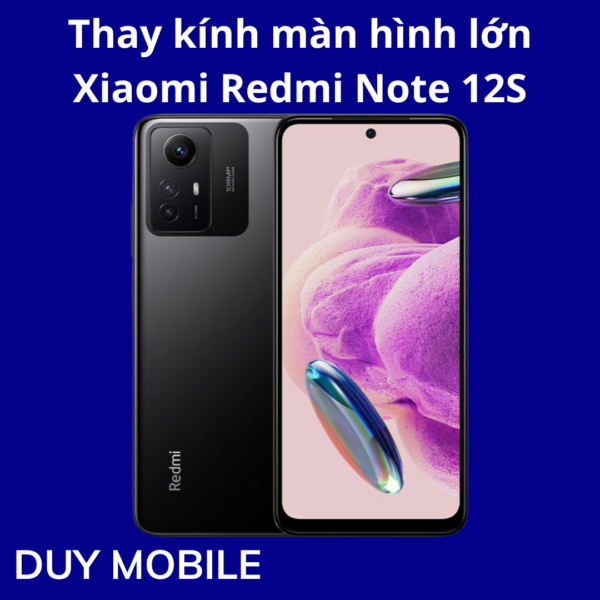 Thay kính màn hình lớn Xiaomi Redmi Note 12S