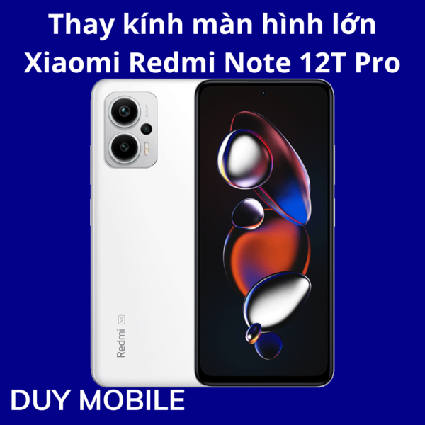 Thay kính màn hình lớn Xiaomi Redmi Note 12T Pro