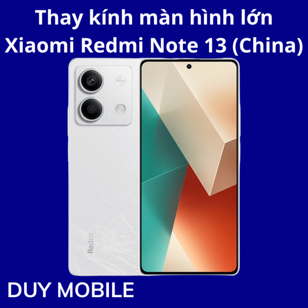 Thay kính màn hình lớn Xiaomi Redmi Note 13 (China)
