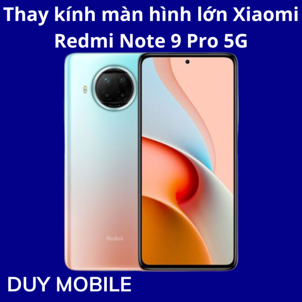 Thay kính màn hình lớn Xiaomi Redmi Note 9 Pro 5G