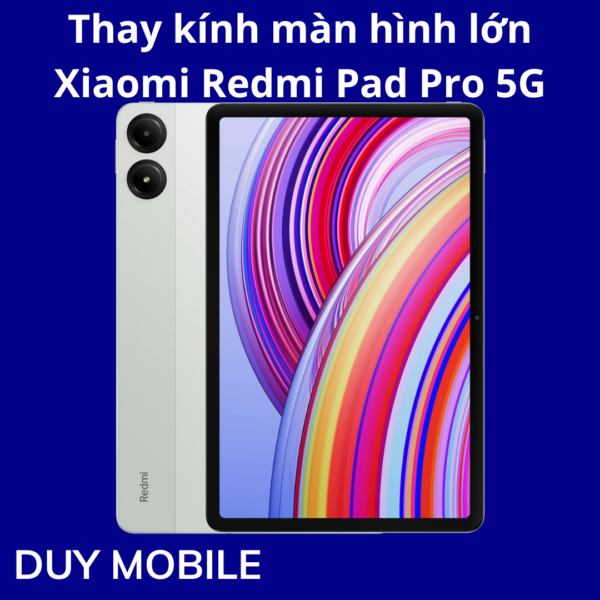 Thay kính màn hình lớn Xiaomi Redmi Pad Pro 5G