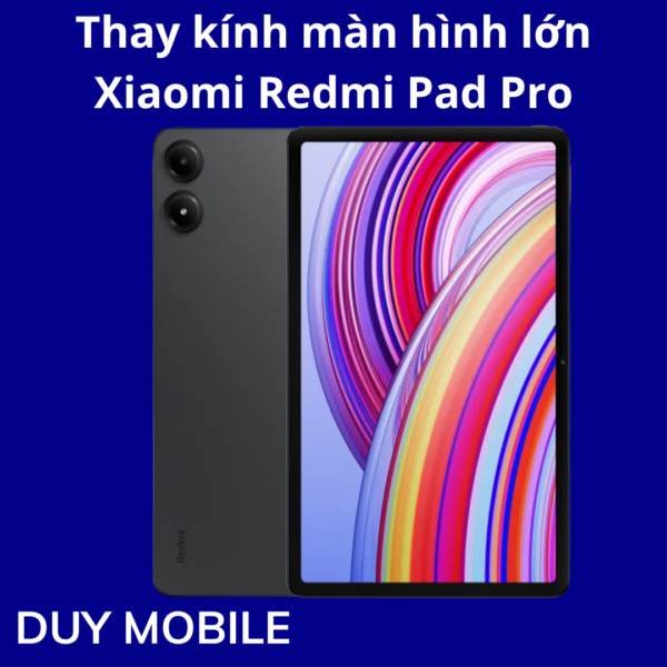 Thay kính màn hình lớn Xiaomi Redmi Pad Pro