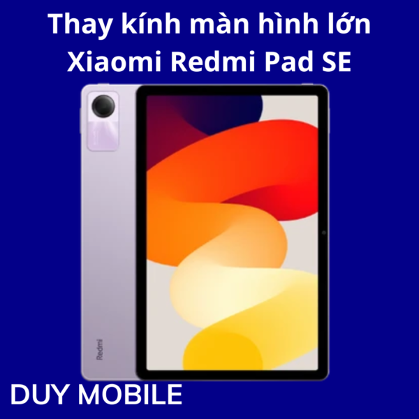 Thay kính màn hình lớn Xiaomi Redmi Pad SE