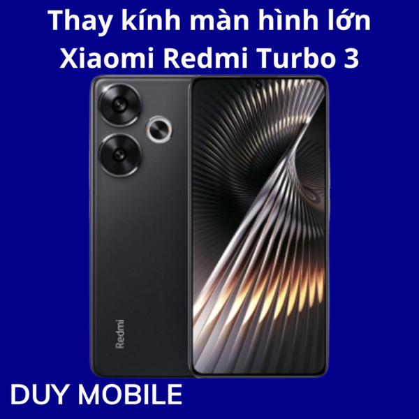 Thay kính màn hình lớn Xiaomi Redmi Turbo 3