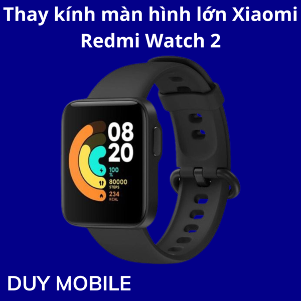 Thay kính màn hình lớn Xiaomi Redmi Watch 2