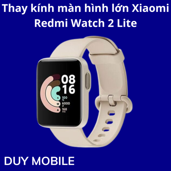 Thay kính màn hình lớn Xiaomi Redmi Watch 2 Lite