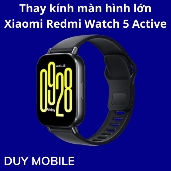 Thay kính màn hình lớn Xiaomi Redmi Watch 5 Active