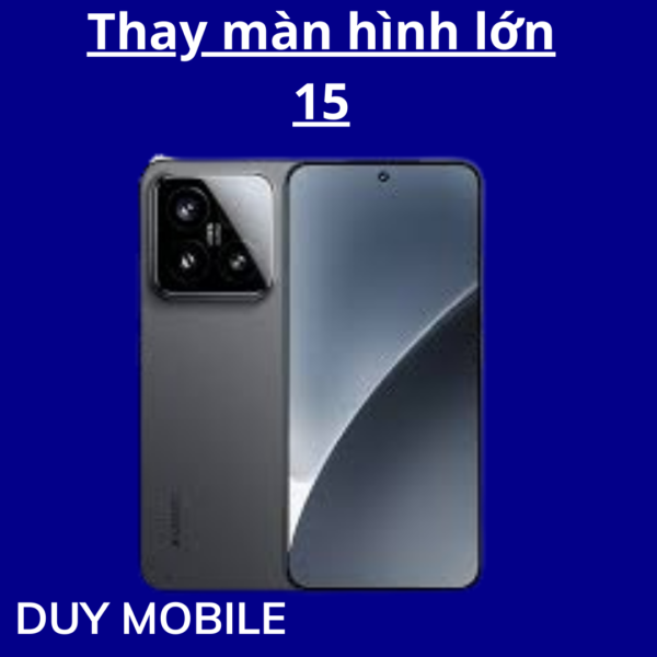 Thay màn hình lớn Xiaomi 15