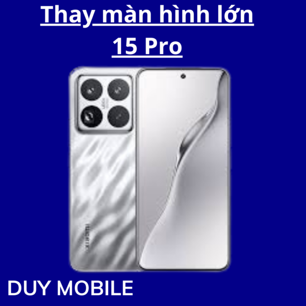 Thay màn hình lớn Xiaomi 15 Pro