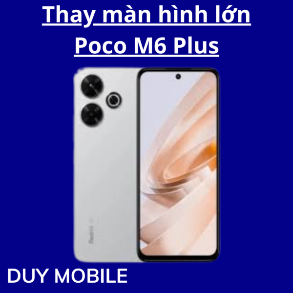 Thay màn hình lớn Xiaomi Poco M6 Plus
