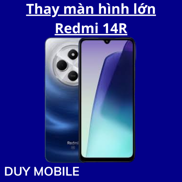 Thay màn hình lớn Xiaomi Redmi 14R