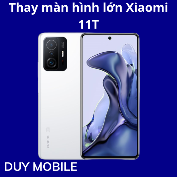 Thay màn hình lớn Xiaomi 11T