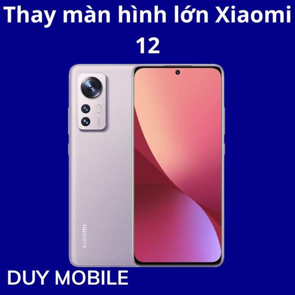Thay màn hình lớn Xiaomi 12