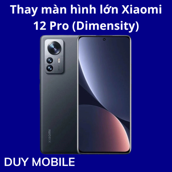 Thay màn hình lớn Xiaomi 12 Pro (Dimensity)