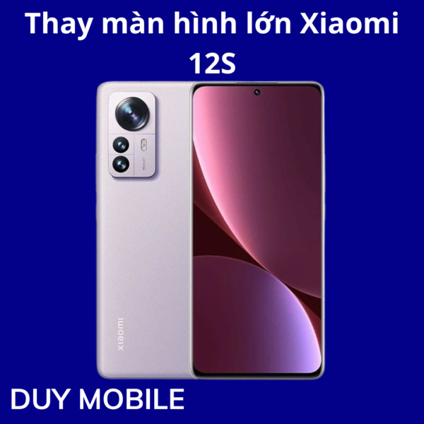 Thay màn hình lớn Xiaomi 12S