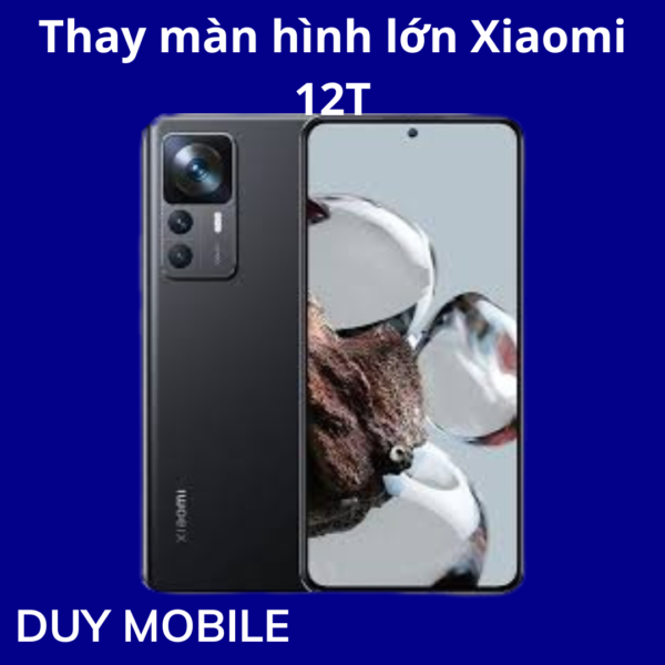 Thay màn hình lớn Xiaomi 12T
