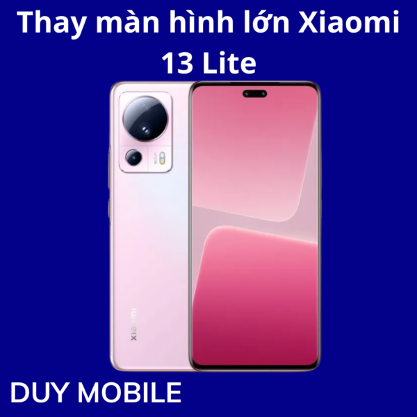 Thay màn hình lớn Xiaomi 13 Lite