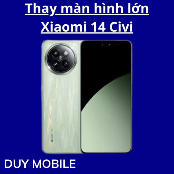 Thay màn hình lớn Xiaomi 14 Civi